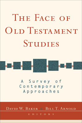 The Face of Old Testament Studies: A Survey of Contemporary Approaches - David W. Baker