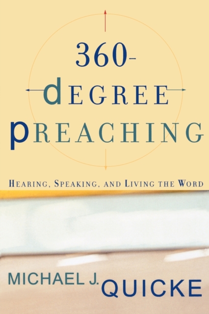 360-Degree Preaching: Hearing, Speaking, and Living the Word - Michael J. Quicke