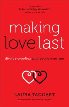 Coperta cărții 'Making Love Last: Divorce-Proofing Your Young Marriage - Laura Taggart'