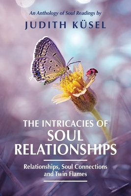 The Intricacies of Soul Relationships - Judith Küsel