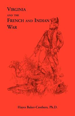 Virginia and The French and Indian War - Hayes Baker-crothers Ph. D.