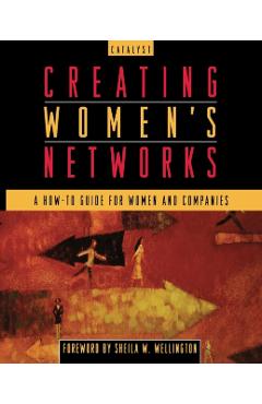 Poza produsului Creating Women's Networks: A How-To Guide for Women and Companies - Catalyst