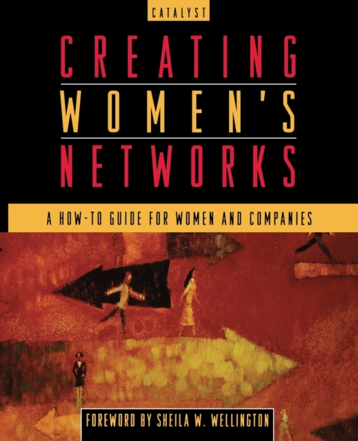 Creating Women's Networks: A How-To Guide for Women and Companies - Catalyst