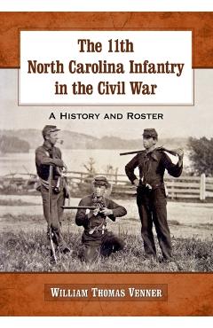 Coperta cărții 'The 11th North Carolina Infantry in the Civil War: A History and Roster - William Thomas Venner'