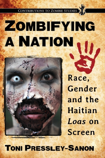 Zombifying a Nation: Race, Gender and the Haitian Loas on Screen - Toni Pressley-sanon