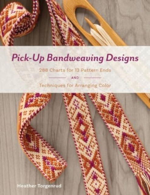 Pick-Up Bandweaving Designs: 288 Charts for 13 Pattern Ends and Techniques for Arranging Color - Heather Torgenrud