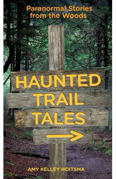 Coperta cărții 'Haunted Trail Tales: Paranormal Stories from the Woods - Amy Hoitsma'