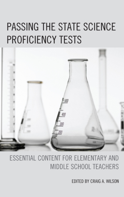 Passing the State Science Proficiency Tests: Essential Content for Elementary and Middle School Teachers - Craig A. Wilson