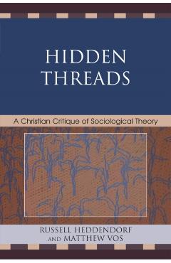 Poza produsului Hidden Threads: A Christian Critique of Sociological Theory - Russell Heddendorf