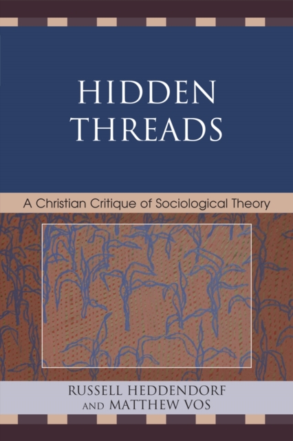 Hidden Threads: A Christian Critique of Sociological Theory - Russell Heddendorf