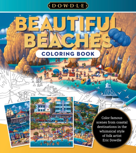 Eric Dowdle Coloring Book: Beautiful Beaches: Color Famous Scenes from Coastal Destinations in the Whimsical Style of Folk Artist Eric Dowdle - Eric Dowdle