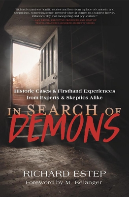 In Search of Demons: Historic Cases & Firsthand Experiences from Experts & Skeptics Alike - Richard Estep