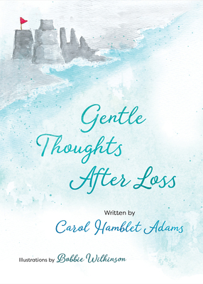 Gentle Thoughts After Loss - Carol Hamblet Adams