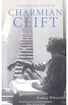 Coperta cărții 'Life and Myth of Charmian Clift - Nadia Wheatley'