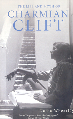 Life and Myth of Charmian Clift - Nadia Wheatley