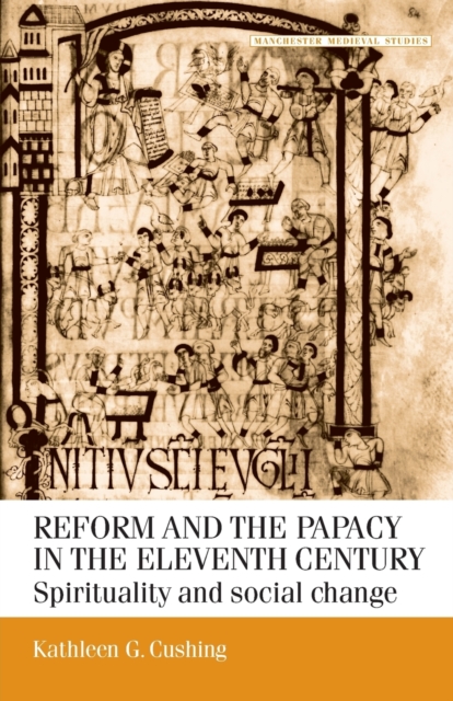 Reform and the Papacy in the Eleventh Century: Spirituality and Social Change - Kathleen G. Cushing