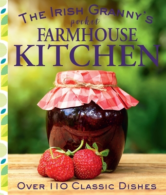 The Irish Granny's Pocket Farmhouse Kitchen: Over 110 Classic Dishes - Tony Potter