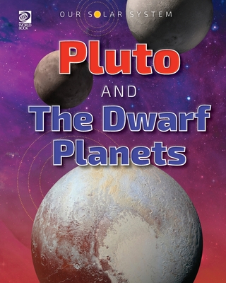 Our Solar System: Pluto and the Dwarf Planets - World Book
