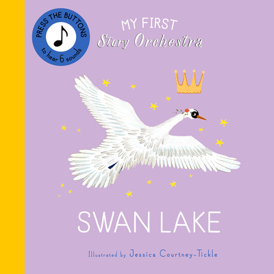 My First Story Orchestra: Swan Lake: Listen to the Music - Jessica Courtney-tickle