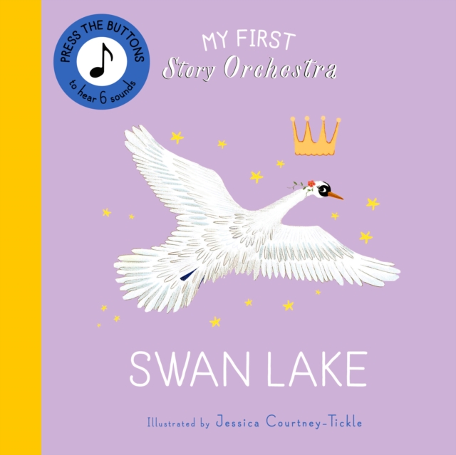My First Story Orchestra: Swan Lake: Listen to the Music - Jessica Courtney-tickle