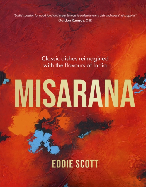 Misarana: Classic Dishes Reimagined with the Flavours of India - Eddie Scott