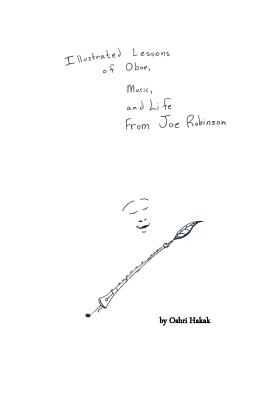 Illustrated Lessons of Oboe, Music, and Life From Joe Robinson - Oshri L. Hakak