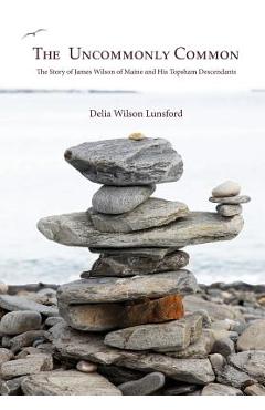 Coperta cărții 'The Uncommonly Common: The Story of James Wilson of Maine and His Topsham Descendants - Delia Wilson Lunsford'