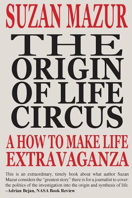 The Origin of Life Circus: A How To Make Life Extravaganza - Suzan Mazur