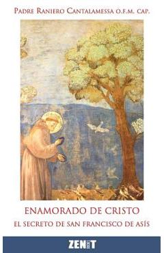 Coperta cărții 'Enamorado de Cristo: El secreto de Francisco de Asís - Raniero Cantalamessa'
