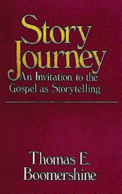 Story Journey: An Invitation to the Gospel as Storytelling - Thomas E. Boomershine