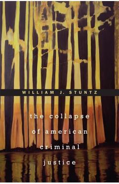 Poza produsului Collapse of American Criminal Justice - William J. Stuntz