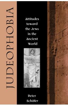 Poza produsului Judeophobia: Attitudes Toward the Jews in the Ancient World - Peter Schäfer