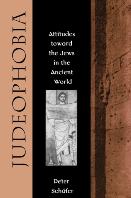 Judeophobia: Attitudes Toward the Jews in the Ancient World - Peter Schfer