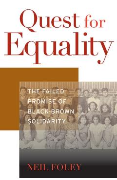 Poza produsului Quest for Equality: The Failed Promise of Black-Brown Solidarity - Neil Foley