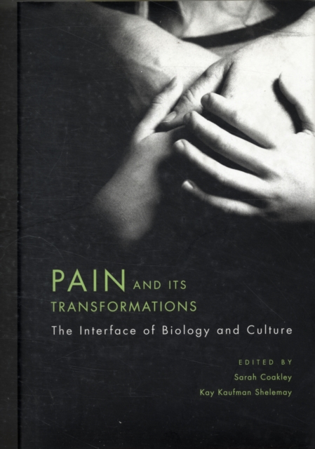 Pain and Its Transformations: The Interface of Biology and Culture - Sarah Coakley