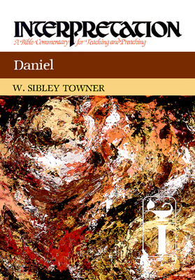 Daniel: Interpretation: A Bible Commentary for Teaching and Preaching - W. Sibley Towner