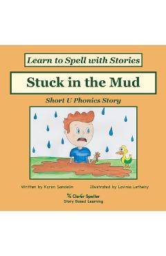 Coperta cărții 'Stuck in the Mud: Short U Phonics Story, Learn to Spell with Stories - Karen L. Sandelin'