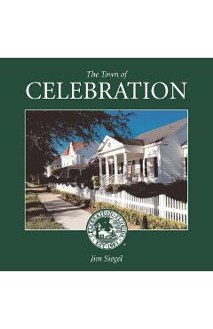 Coperta cărții 'The Town of Celebration: A pictorial look at Celebration, Florida, Disney's neo-traditional community built in the'