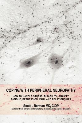 Coping with Peripheral Neuropathy: How to Handle Stress, Disability, Anxiety, Fatigue, Depression, Pain, and Relationships - Scott I. Berman