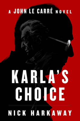 Karla's Choice: A John Le Carr Novel - Nick Harkaway