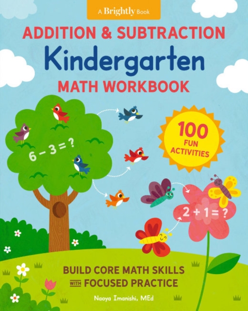 Addition and Subtraction Kindergarten Math Workbook: 100 Fun Activities to Build Core Math Skills with Focused Practice - Naoya Imanishi