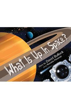 Coperta cărții 'What Is Up In Space? - David M. Bullock'