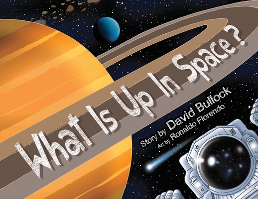 Coperta cărții 'What Is Up In Space? - David M. Bullock'
