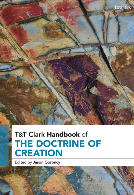 T&T Clark Handbook of the Doctrine of Creation - Jason Goroncy