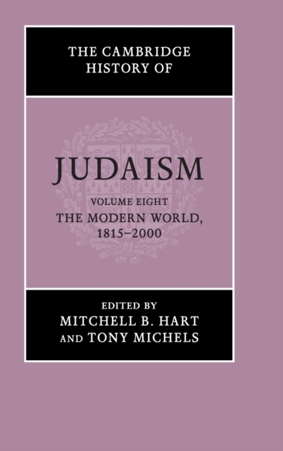 The Cambridge History of Judaism: Volume 8, the Modern World, 1815-2000 - Mitchell B. Hart