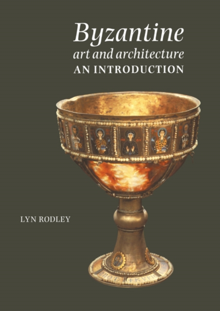 Byzantine Art and Architecture: An Introduction - Lyn Rodley