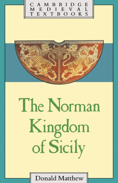 The Norman Kingdom of Sicily - Donald Matthew