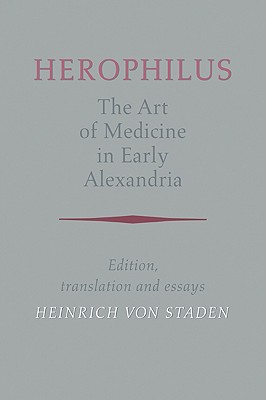 Herophilus: The Art of Medicine in Early Alexandria: Edition, Translation and Essays - Herophilus