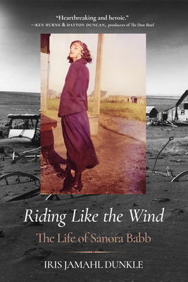 Riding Like the Wind: The Life of Sanora Babb - Iris Jamahl Dunkle