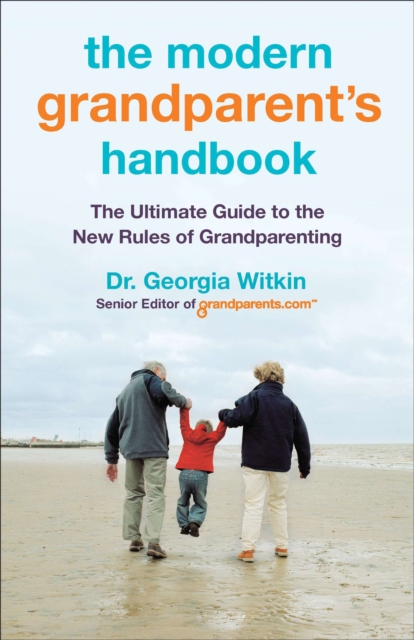 The Modern Grandparent's Handbook: The Ultimate Guide to the New Rules of Grandparenting - Georgia Witkin